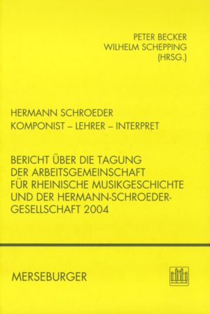 Hermann Schroeder. Komponist - Lehrer - Interpret